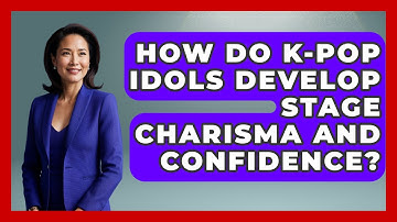 How Do K-Pop Idols Develop Stage Charisma And Confidence? - K Pop Heroes
