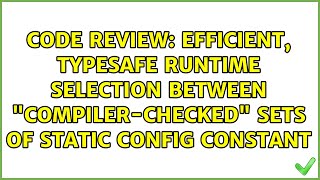 Efficient, Typesafe Runtime Selection Between Compiler-Checked Sets Of Static Config Constant