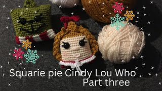 Squarie pie Cindy Lou who Part three #crochet #christmas #amigurumi