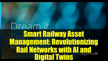 Smart Railway Asset Management: Revolutionizing Rail Networks with AI and Digital Twins