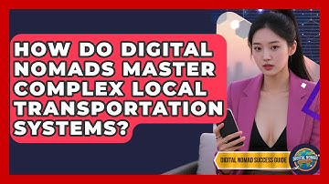 How Do Digital Nomads Master Complex Local Transportation Systems? - Digital Nomad Success Guide