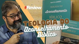 Teologia do Aconselhamento Bíblico - Review