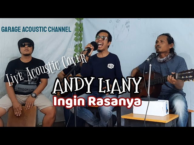 ANDY LIANY - INGIN RASANYA || LIVE ACOUSTIC COVER by GARAGE ACOUSTIC CHANNEL class=