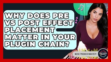Why Does Pre Vs Post Effect Placement Matter In Your Plugin Chain? - Music Producer Mastery