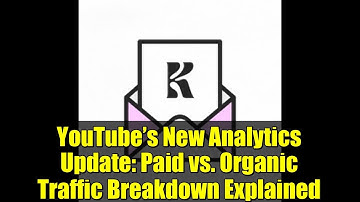 YouTube’s New Analytics Update: Paid vs. Organic Traffic Breakdown Explained