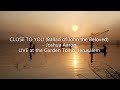 Close to You (Ballad of John the Beloved)  Joshua Aaron  LIVE At the Garden Tomb Jerusalem (lyrics)