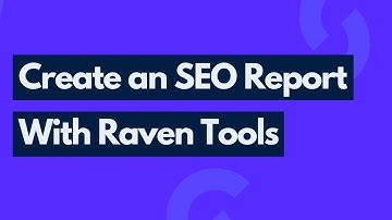 How to Create an SEO Report With Raven Tools | SEO Reporting