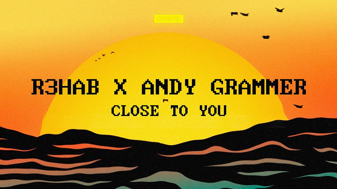 R3HAB x Andy Grammer   Close To You Official Lyric Video