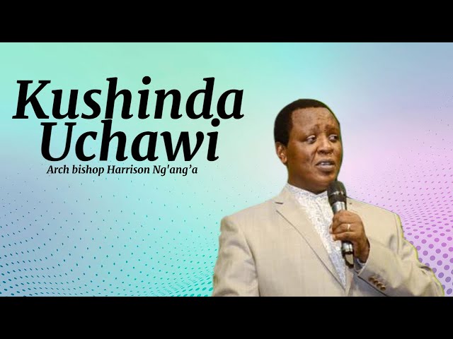 Arch Bishop Harrison Ng'ang'a - Kushinda Uchawi class=