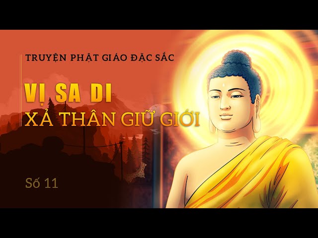 Truyện Phật giáo đặc sắc 11 - VỊ SA DI XẢ THÂN GIỮ GIỚI
