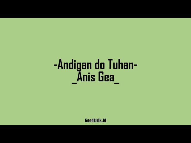 Anis Gea - Andigan do Tuhan (Lirik lagu) class=