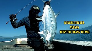 JORAN HAMPIR PATAH !!!! KANCRA TOR 2LB VERSUS MONSTER TALANG - TALANG !!! ULTRALIGHT JIGGING ||