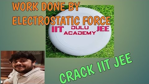 EP 03. IIT PHYSICS. WORK DONE BY ELECTROSTATIC FORCE . 4K VIDEO. Why work kinetic energy theorem ??