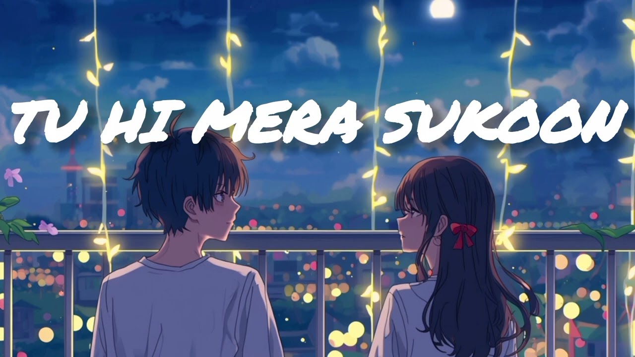 Tu Hi Mera Sukoon | Romantic Hindi Lofi Song | Heart Touching Love Song 2026 