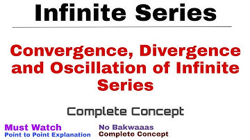 8. Convergence, Divergence and Oscillation of Infinite Series | Complete Concept | Must Watch