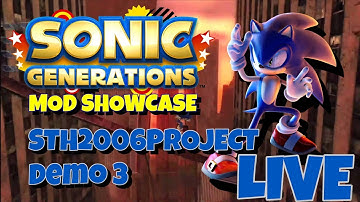 Mod Showcase - Sonic Generations - STH2006 Project Demo 3 Mod - LIVE