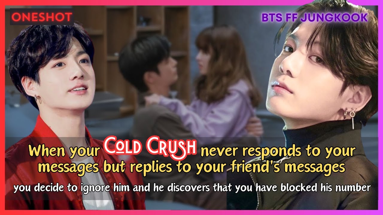 Jungkook FF When Your Cold  Crush Never Responds To Your Messages So You Ignore Him  BTS Oneshot