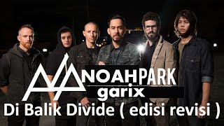 DI BALIK AWAN X NEW DIVIDE EDISI REVISI - NOAH FT LINKIN PARK & MARTIN GARRIX ( parody / editan )