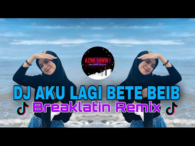 DJ AKU LAGI BETE BEIB | BREAKLATIN REMIX ( DJ AzmiYaw ) class=