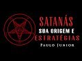 Satanás sua Origem e suas Estratégias - Paulo Junior