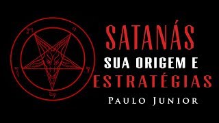 Satanás sua Origem e suas Estratégias - Paulo Junior