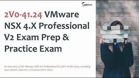 2V0-41.24 VMware NSX 4.X Professional V2 Exam Prep & Practice Exam