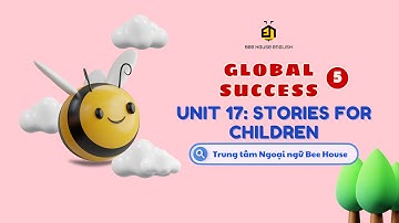 GLOBAL SUCCESS 5 UNIT 17: STORIES FOR CHILDREN