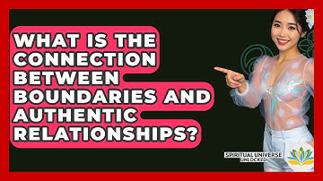 What Is The Connection Between Boundaries And Authentic Relationships? - Spiritual Universe Unlocked