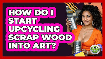 How Do I Start Upcycling Scrap Wood Into Art? - The Upcycle Lab