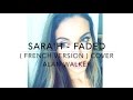 FADED ( FRENCH VERSION ) ALAN WALKER ( SARA'H COVER )