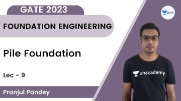 Foundation Engineering | Lec 9 | Pile Foundation | Pranjul Pandey | Unacademy GATE CE, CH