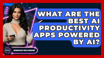What Are The Best AI Productivity Apps Powered By AI? - Emerging Tech Insider
