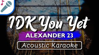 Alexander 23 - IDK You Yet - Karaoke Instrumental (Acoustic)