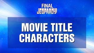 Final Jeopardy!: Movie Title Characters | JEOPARDY!