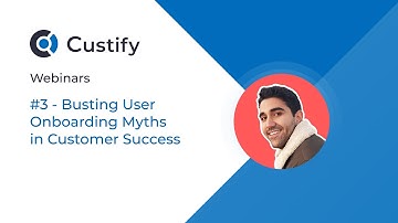 Webinar 3 - Busting User Onboarding Myths in Customer Success