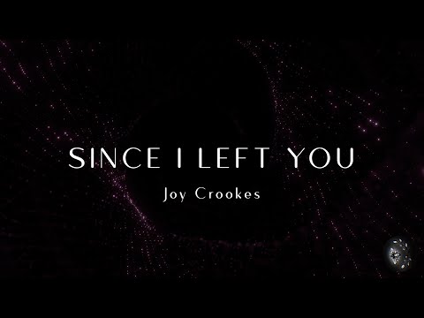 Joy Crookes - Since I Left You (Lyrics) 4K