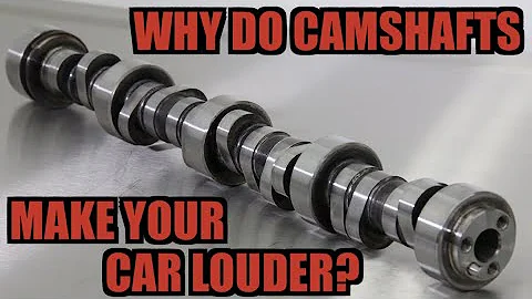 Why Do Camshafts Make Your Car Louder?