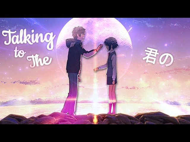 Talking To The Moon - Your Name/Kimi No Na Wa [AMV/Edit] class=