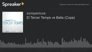 El Tercer Temps vs Betis (Copa)