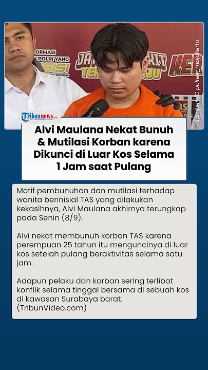 Alvi Maulana Nekat Bunuh dan Mutilasi Kekasih Jadi Ratusan Bagian, Kesal Dikunci di Luar Kos