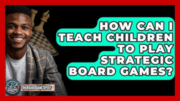 How Can I Teach Children to Play Strategic Board Games? - The Board Game Xpert