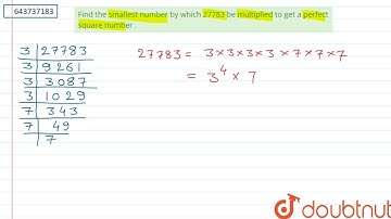 Find the smallest number by which 27783 be multiplied to get a perfect square number .  | 8 | CU...