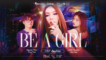 BE A GIRL (OST Đu Đêm) - Nguyễn Thúc Thuỳ Tiên ft. NeeNee, Jaden Nguyen | Official MV