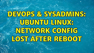 DevOps & SysAdmins: Ubuntu linux: network config lost after reboot