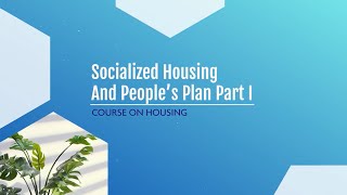 PRIDE Course 7 - Lecture 4 Part1: Socialized Housing and People's Plan