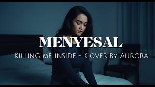 Menyesal - Killing me inside _Cover by Aurora #aurora #cover #kilingmeinside #forrevenge #emo #lirik