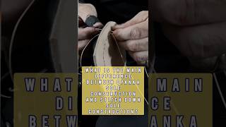 What is the main difference between Opanka VS Stitch-Down?#shoemaking #handmade #shoemakingtutorial