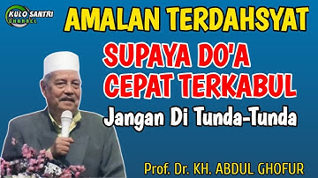 AMALAN TERDAHSYAT SUPAYA DOA CEPAT TERKABUL KH ABDUL GHOFUR LAMONGAN TERBARU