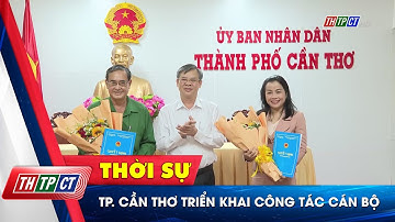 TP. Cần Thơ triển khai công tác cán bộ | Cần Thơ TV