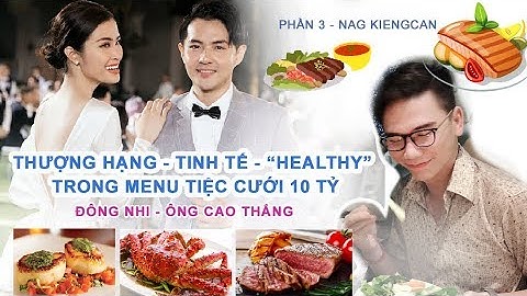 P3 -  Điều bất ngờ trong menu tiệc cưới 10 tỷ Đông Nhi - Ông Cao Thắng